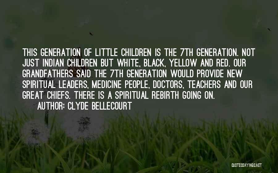 Clyde Bellecourt Quotes: This Generation Of Little Children Is The 7th Generation. Not Just Indian Children But White, Black, Yellow And Red. Our