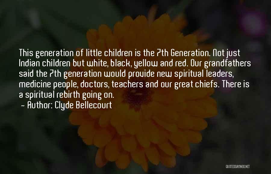 Clyde Bellecourt Quotes: This Generation Of Little Children Is The 7th Generation. Not Just Indian Children But White, Black, Yellow And Red. Our