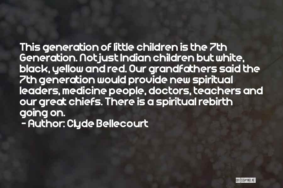 Clyde Bellecourt Quotes: This Generation Of Little Children Is The 7th Generation. Not Just Indian Children But White, Black, Yellow And Red. Our