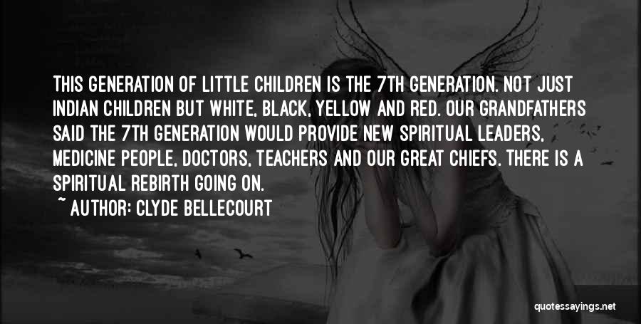 Clyde Bellecourt Quotes: This Generation Of Little Children Is The 7th Generation. Not Just Indian Children But White, Black, Yellow And Red. Our