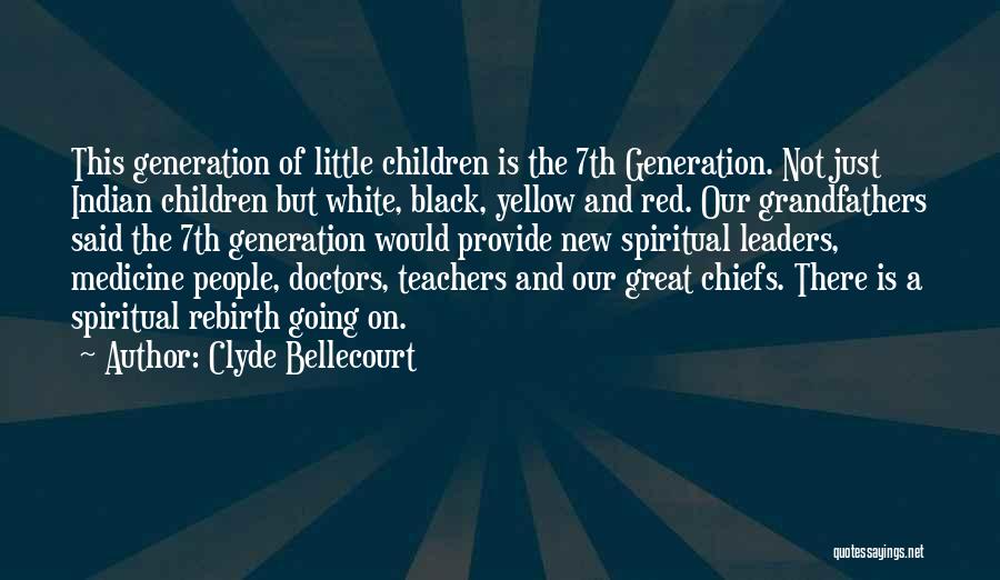 Clyde Bellecourt Quotes: This Generation Of Little Children Is The 7th Generation. Not Just Indian Children But White, Black, Yellow And Red. Our