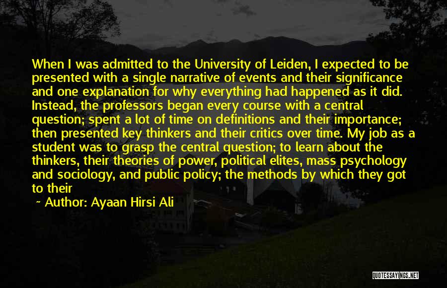 Ayaan Hirsi Ali Quotes: When I Was Admitted To The University Of Leiden, I Expected To Be Presented With A Single Narrative Of Events