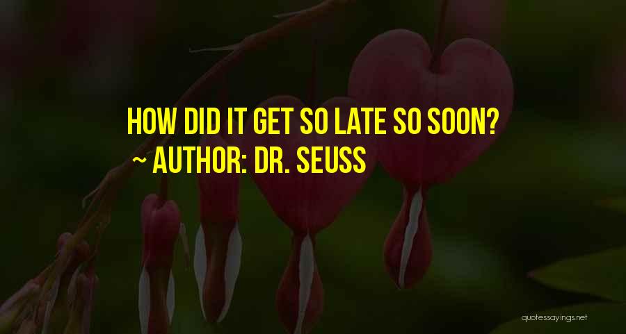 Dr. Seuss Quotes: How Did It Get So Late So Soon?