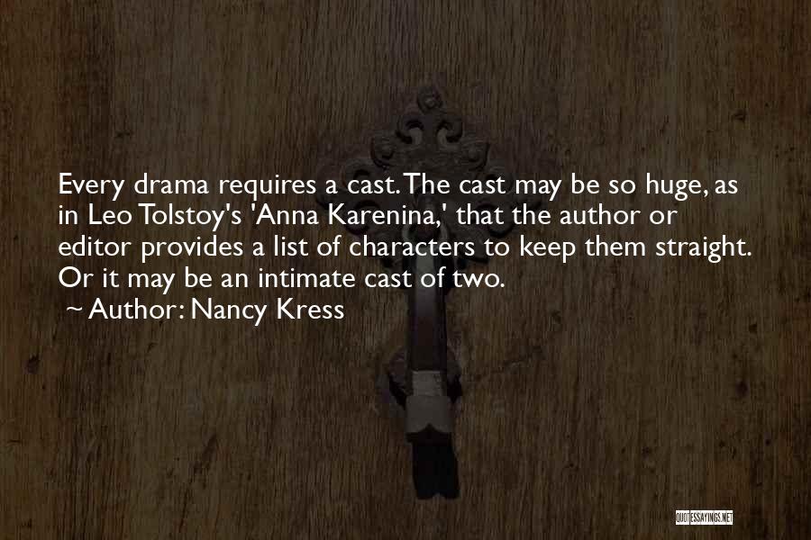 Nancy Kress Quotes: Every Drama Requires A Cast. The Cast May Be So Huge, As In Leo Tolstoy's 'anna Karenina,' That The Author