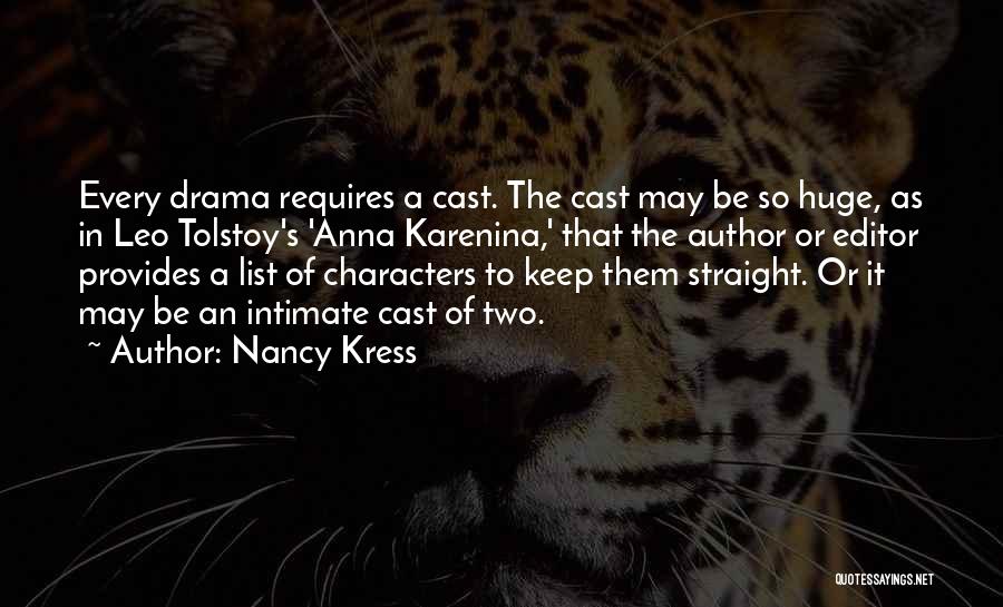 Nancy Kress Quotes: Every Drama Requires A Cast. The Cast May Be So Huge, As In Leo Tolstoy's 'anna Karenina,' That The Author