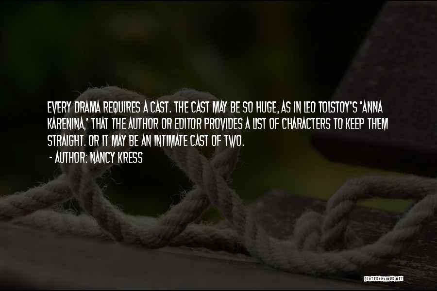 Nancy Kress Quotes: Every Drama Requires A Cast. The Cast May Be So Huge, As In Leo Tolstoy's 'anna Karenina,' That The Author