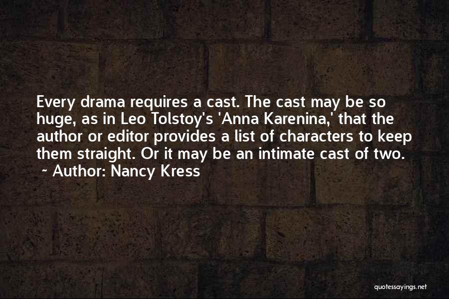 Nancy Kress Quotes: Every Drama Requires A Cast. The Cast May Be So Huge, As In Leo Tolstoy's 'anna Karenina,' That The Author