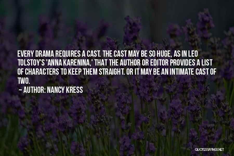 Nancy Kress Quotes: Every Drama Requires A Cast. The Cast May Be So Huge, As In Leo Tolstoy's 'anna Karenina,' That The Author