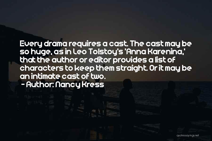 Nancy Kress Quotes: Every Drama Requires A Cast. The Cast May Be So Huge, As In Leo Tolstoy's 'anna Karenina,' That The Author