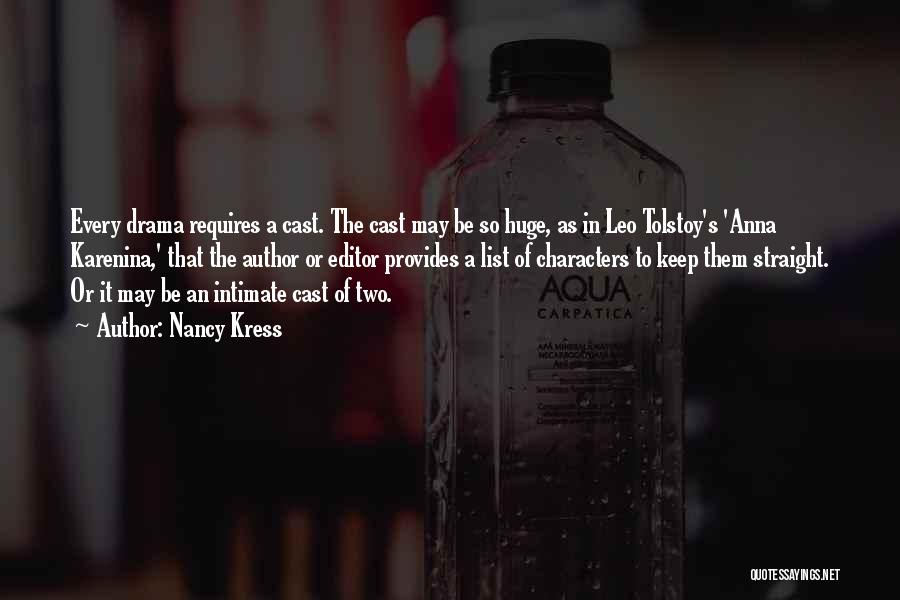 Nancy Kress Quotes: Every Drama Requires A Cast. The Cast May Be So Huge, As In Leo Tolstoy's 'anna Karenina,' That The Author