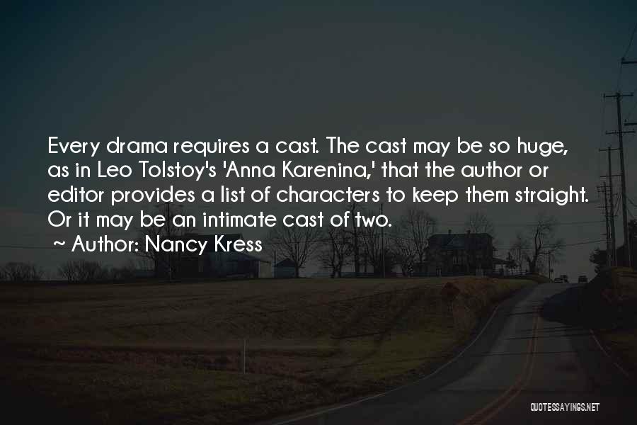 Nancy Kress Quotes: Every Drama Requires A Cast. The Cast May Be So Huge, As In Leo Tolstoy's 'anna Karenina,' That The Author