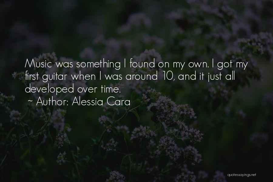 Alessia Cara Quotes: Music Was Something I Found On My Own. I Got My First Guitar When I Was Around 10, And It