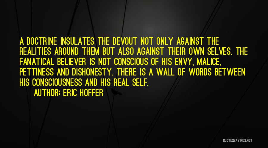 Eric Hoffer Quotes: A Doctrine Insulates The Devout Not Only Against The Realities Around Them But Also Against Their Own Selves. The Fanatical