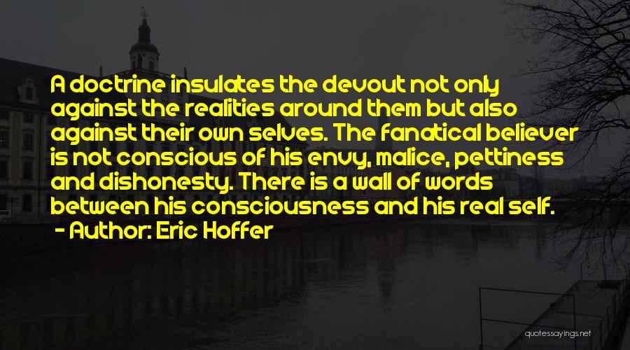 Eric Hoffer Quotes: A Doctrine Insulates The Devout Not Only Against The Realities Around Them But Also Against Their Own Selves. The Fanatical