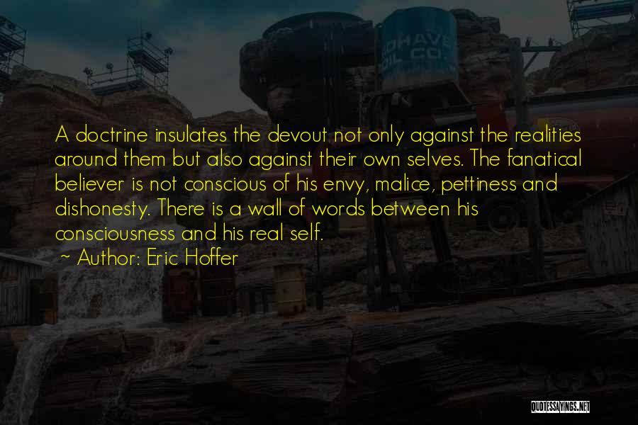 Eric Hoffer Quotes: A Doctrine Insulates The Devout Not Only Against The Realities Around Them But Also Against Their Own Selves. The Fanatical