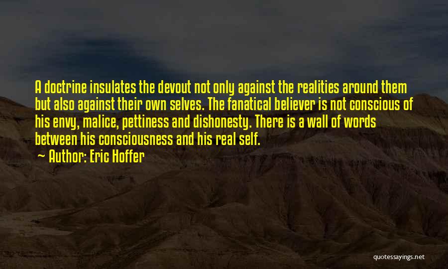 Eric Hoffer Quotes: A Doctrine Insulates The Devout Not Only Against The Realities Around Them But Also Against Their Own Selves. The Fanatical