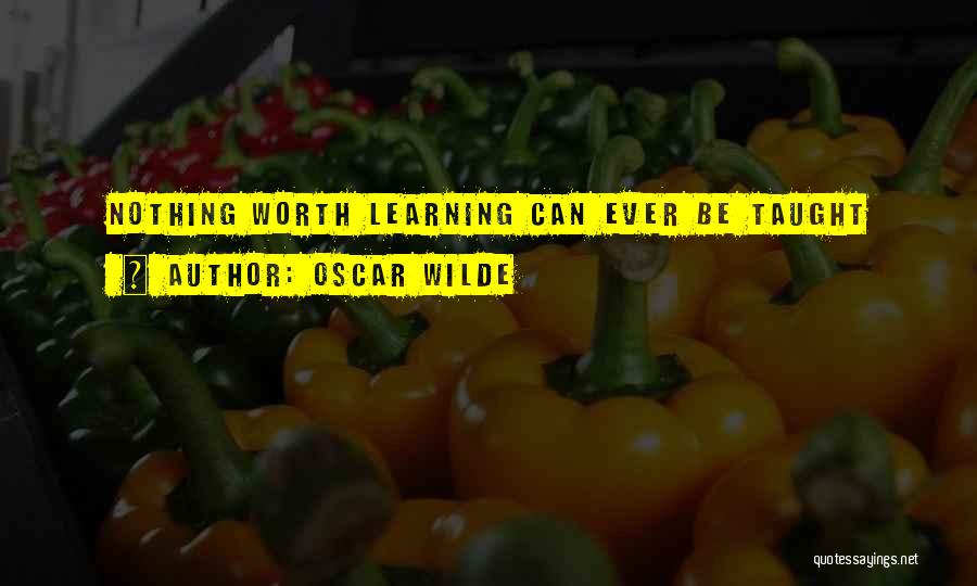 Oscar Wilde Quotes: Nothing Worth Learning Can Ever Be Taught