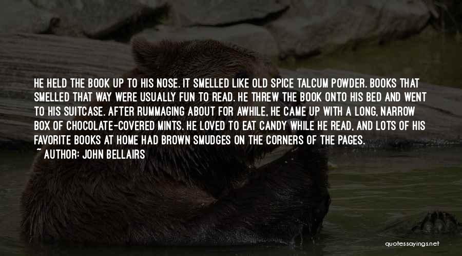 John Bellairs Quotes: He Held The Book Up To His Nose. It Smelled Like Old Spice Talcum Powder. Books That Smelled That Way