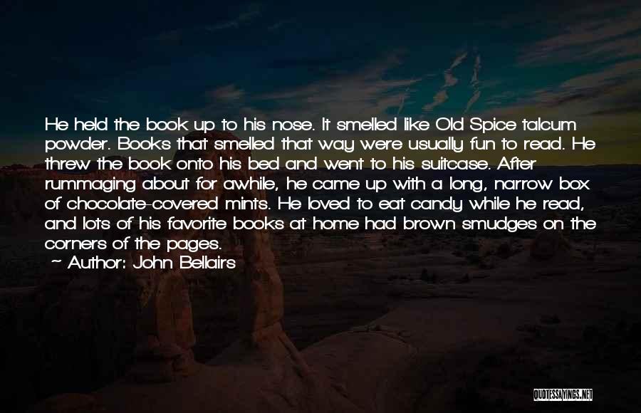 John Bellairs Quotes: He Held The Book Up To His Nose. It Smelled Like Old Spice Talcum Powder. Books That Smelled That Way