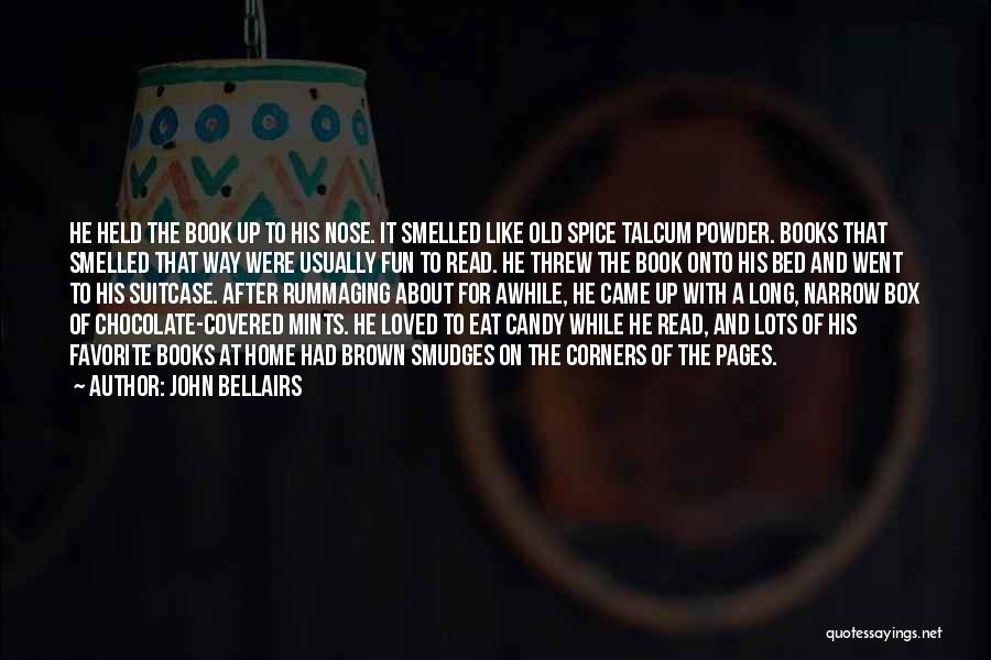 John Bellairs Quotes: He Held The Book Up To His Nose. It Smelled Like Old Spice Talcum Powder. Books That Smelled That Way