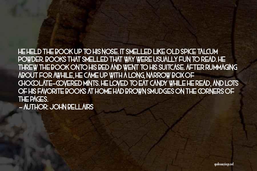 John Bellairs Quotes: He Held The Book Up To His Nose. It Smelled Like Old Spice Talcum Powder. Books That Smelled That Way