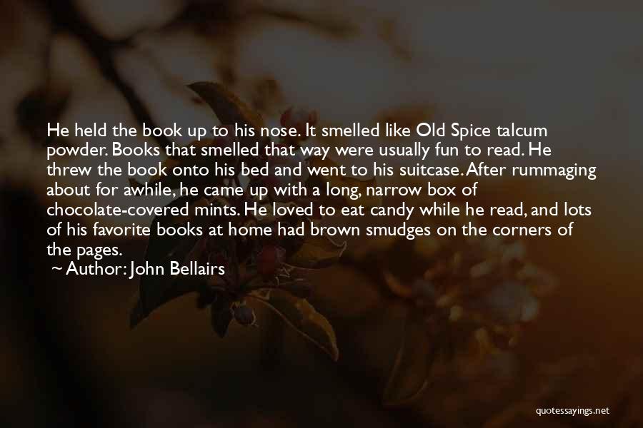 John Bellairs Quotes: He Held The Book Up To His Nose. It Smelled Like Old Spice Talcum Powder. Books That Smelled That Way