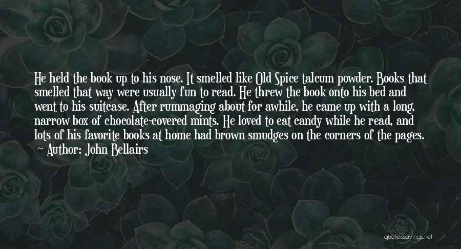 John Bellairs Quotes: He Held The Book Up To His Nose. It Smelled Like Old Spice Talcum Powder. Books That Smelled That Way