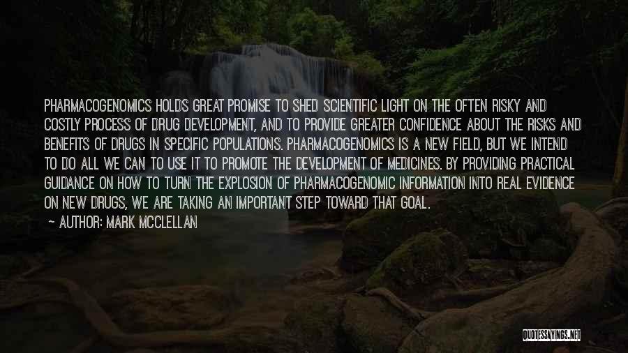 Mark McClellan Quotes: Pharmacogenomics Holds Great Promise To Shed Scientific Light On The Often Risky And Costly Process Of Drug Development, And To