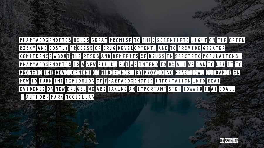 Mark McClellan Quotes: Pharmacogenomics Holds Great Promise To Shed Scientific Light On The Often Risky And Costly Process Of Drug Development, And To