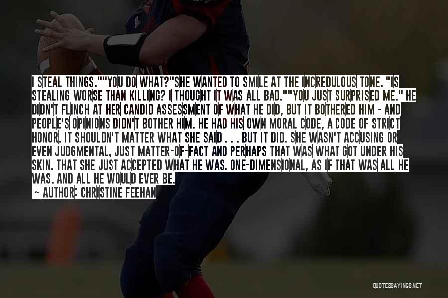 Christine Feehan Quotes: I Steal Things.you Do What?she Wanted To Smile At The Incredulous Tone. Is Stealing Worse Than Killing? I Thought It