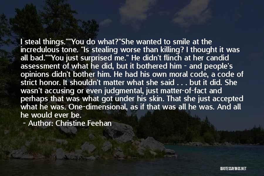 Christine Feehan Quotes: I Steal Things.you Do What?she Wanted To Smile At The Incredulous Tone. Is Stealing Worse Than Killing? I Thought It