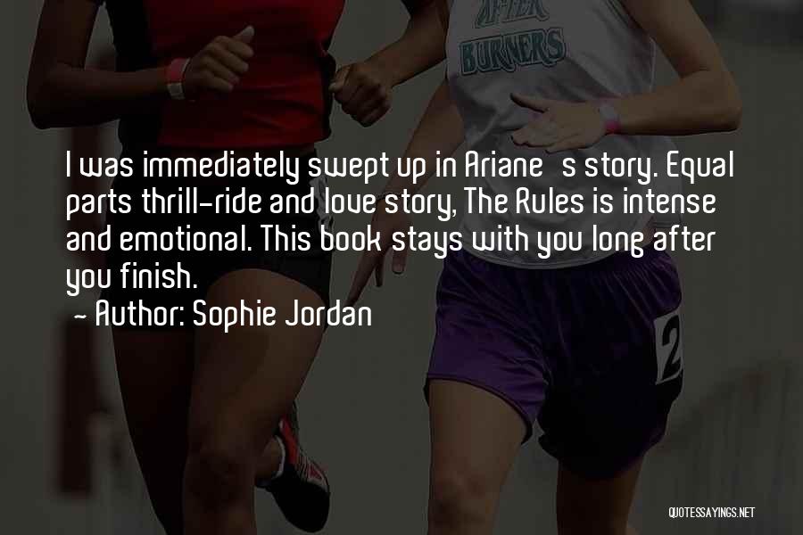 Sophie Jordan Quotes: I Was Immediately Swept Up In Ariane's Story. Equal Parts Thrill-ride And Love Story, The Rules Is Intense And Emotional.