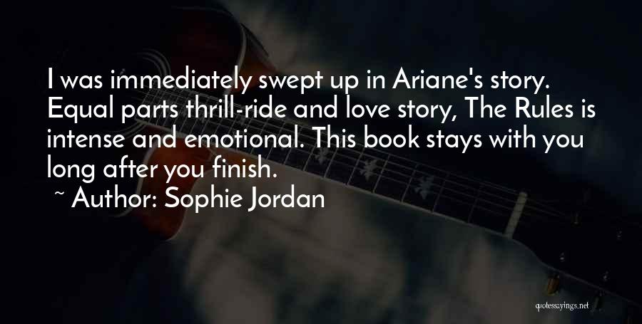 Sophie Jordan Quotes: I Was Immediately Swept Up In Ariane's Story. Equal Parts Thrill-ride And Love Story, The Rules Is Intense And Emotional.