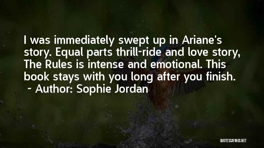 Sophie Jordan Quotes: I Was Immediately Swept Up In Ariane's Story. Equal Parts Thrill-ride And Love Story, The Rules Is Intense And Emotional.