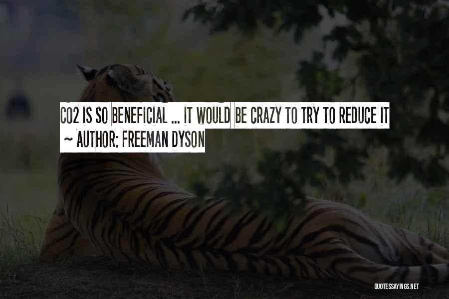 Freeman Dyson Quotes: Co2 Is So Beneficial ... It Would Be Crazy To Try To Reduce It