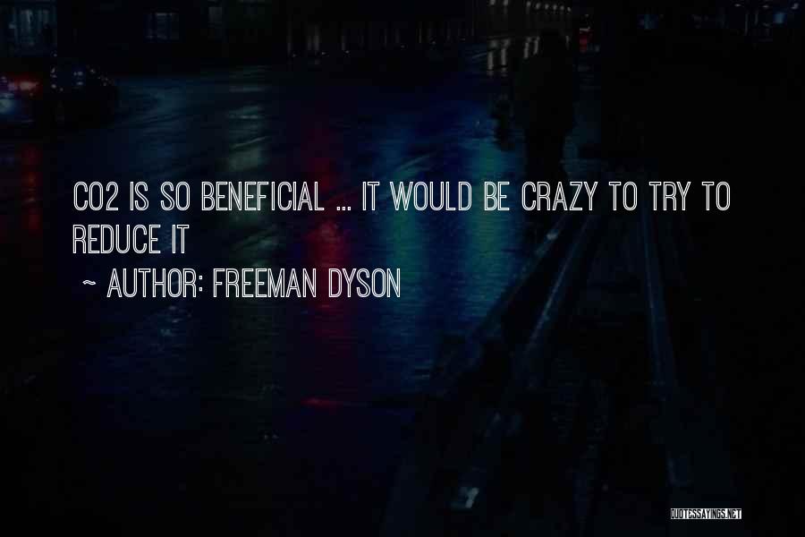 Freeman Dyson Quotes: Co2 Is So Beneficial ... It Would Be Crazy To Try To Reduce It