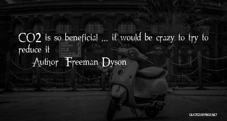 Freeman Dyson Quotes: Co2 Is So Beneficial ... It Would Be Crazy To Try To Reduce It