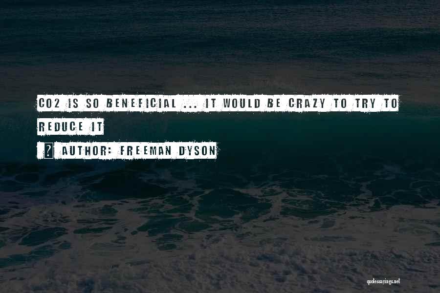 Freeman Dyson Quotes: Co2 Is So Beneficial ... It Would Be Crazy To Try To Reduce It