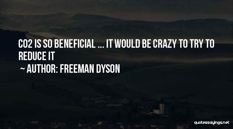 Freeman Dyson Quotes: Co2 Is So Beneficial ... It Would Be Crazy To Try To Reduce It