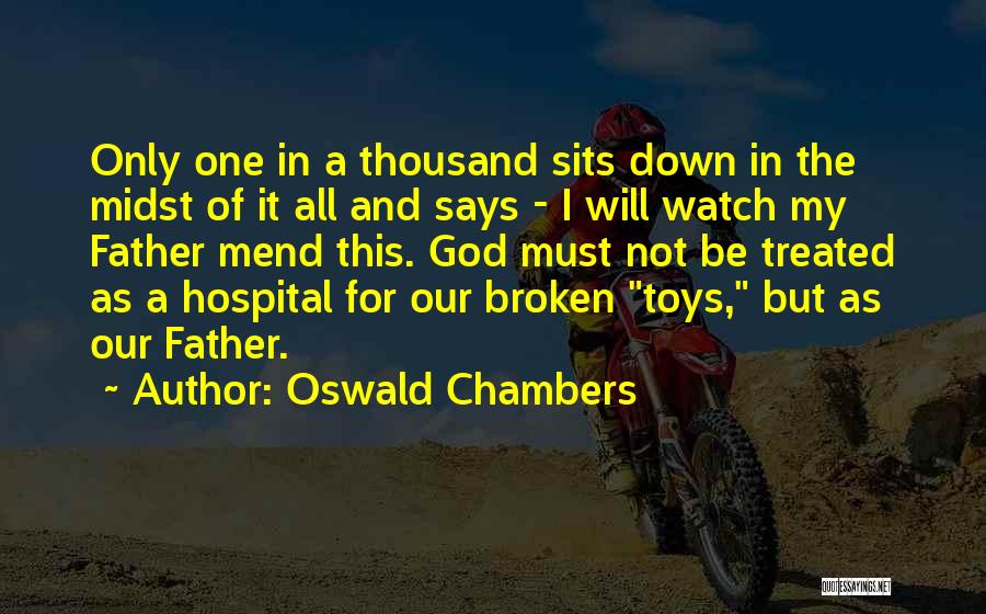 Oswald Chambers Quotes: Only One In A Thousand Sits Down In The Midst Of It All And Says - I Will Watch My