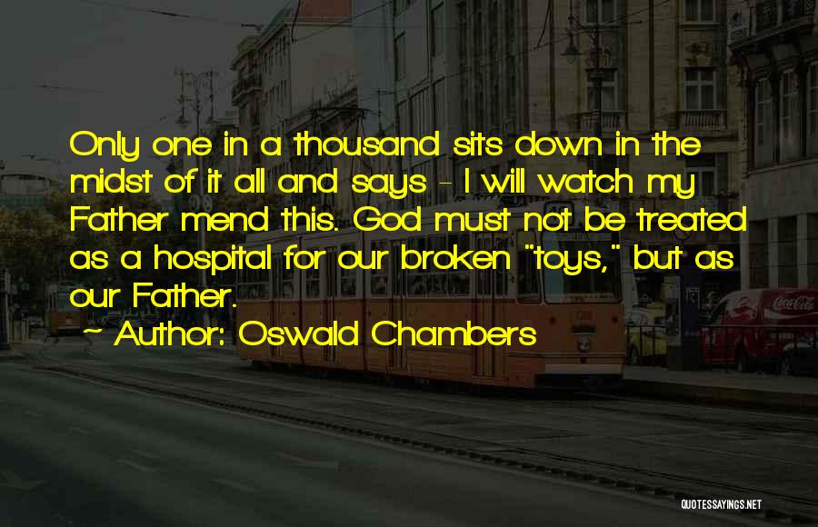 Oswald Chambers Quotes: Only One In A Thousand Sits Down In The Midst Of It All And Says - I Will Watch My