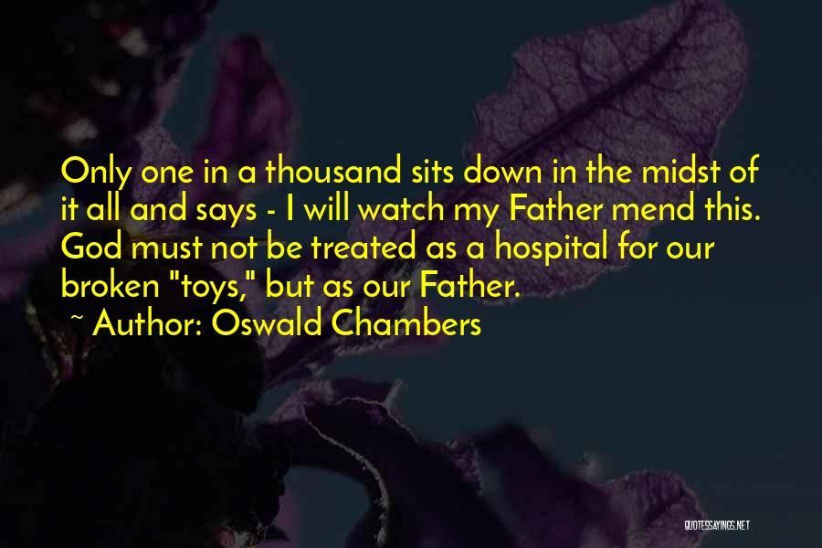 Oswald Chambers Quotes: Only One In A Thousand Sits Down In The Midst Of It All And Says - I Will Watch My