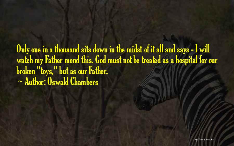 Oswald Chambers Quotes: Only One In A Thousand Sits Down In The Midst Of It All And Says - I Will Watch My