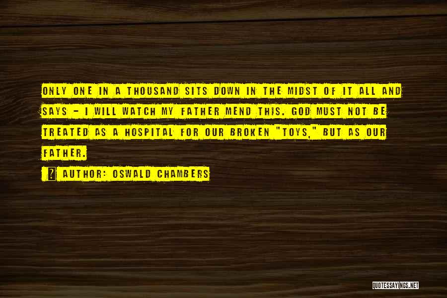 Oswald Chambers Quotes: Only One In A Thousand Sits Down In The Midst Of It All And Says - I Will Watch My