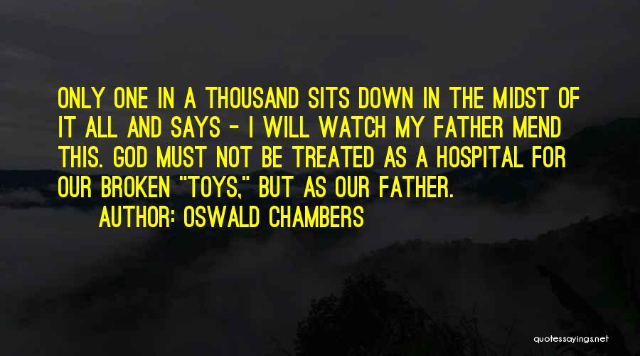 Oswald Chambers Quotes: Only One In A Thousand Sits Down In The Midst Of It All And Says - I Will Watch My