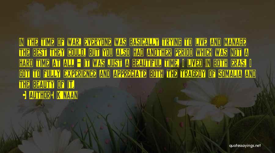 K'naan Quotes: In The Time Of War, Everyone Was Basically Trying To Live And Manage The Best They Could. But You Also