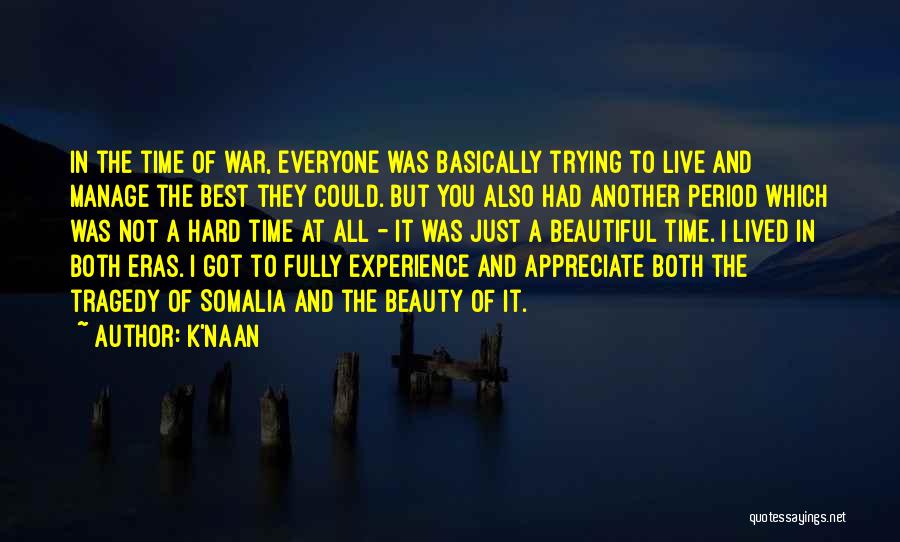 K'naan Quotes: In The Time Of War, Everyone Was Basically Trying To Live And Manage The Best They Could. But You Also