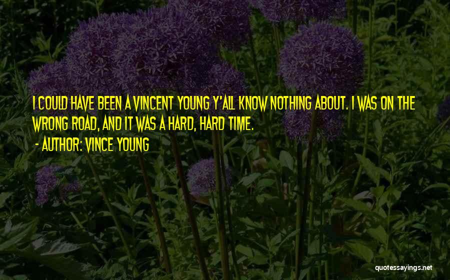 Vince Young Quotes: I Could Have Been A Vincent Young Y'all Know Nothing About. I Was On The Wrong Road, And It Was