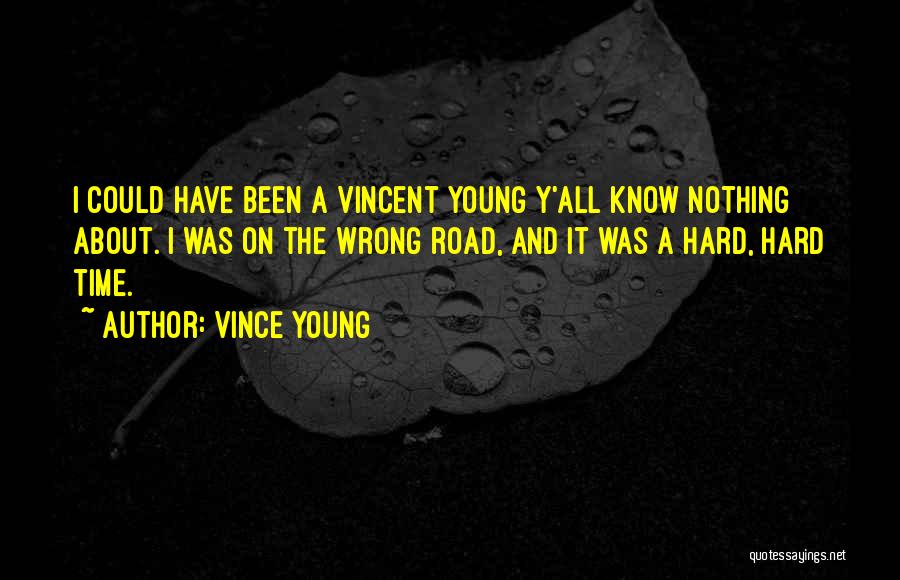 Vince Young Quotes: I Could Have Been A Vincent Young Y'all Know Nothing About. I Was On The Wrong Road, And It Was