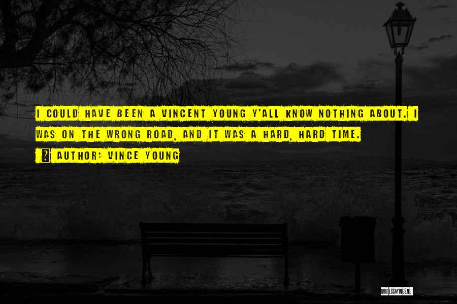 Vince Young Quotes: I Could Have Been A Vincent Young Y'all Know Nothing About. I Was On The Wrong Road, And It Was